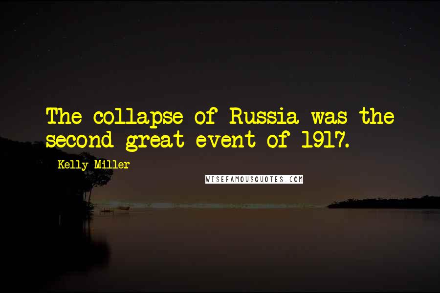 Kelly Miller Quotes: The collapse of Russia was the second great event of 1917.