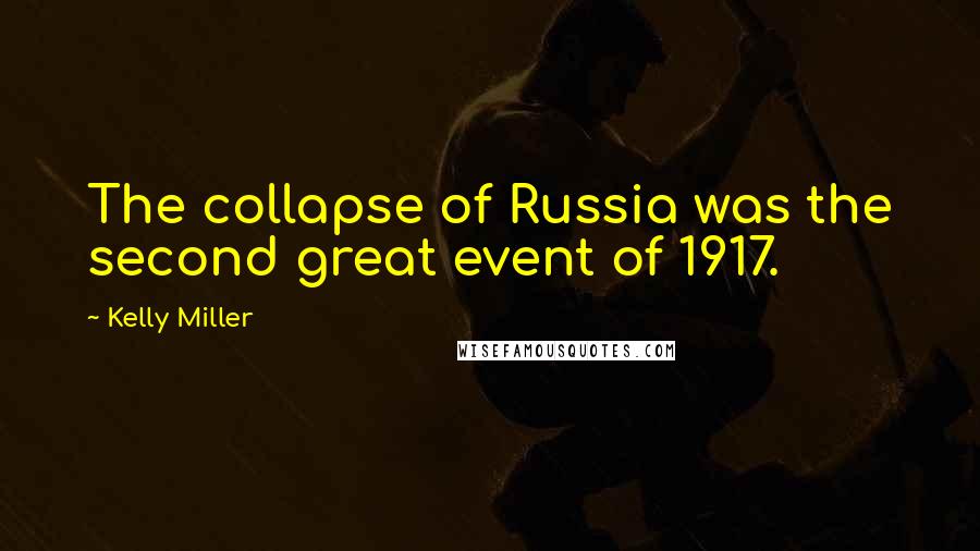 Kelly Miller Quotes: The collapse of Russia was the second great event of 1917.