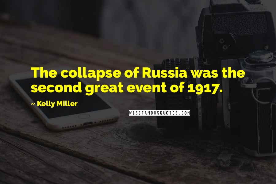 Kelly Miller Quotes: The collapse of Russia was the second great event of 1917.