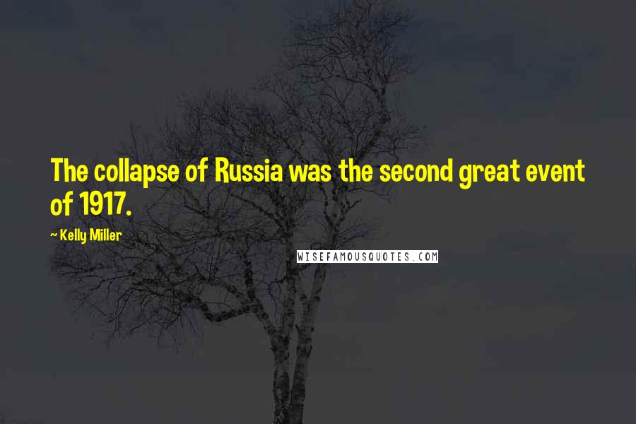 Kelly Miller Quotes: The collapse of Russia was the second great event of 1917.
