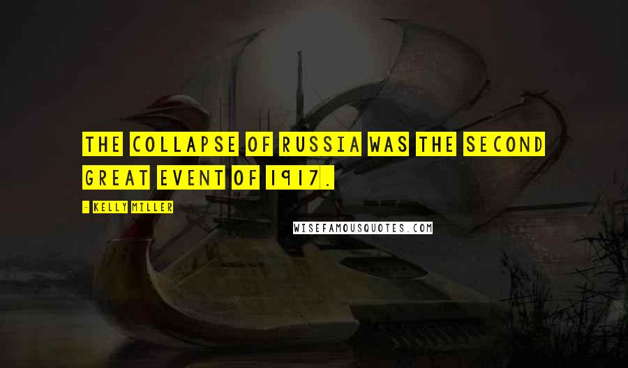 Kelly Miller Quotes: The collapse of Russia was the second great event of 1917.