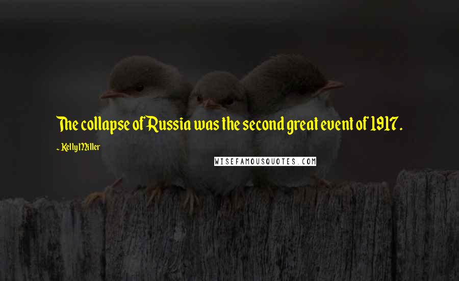 Kelly Miller Quotes: The collapse of Russia was the second great event of 1917.