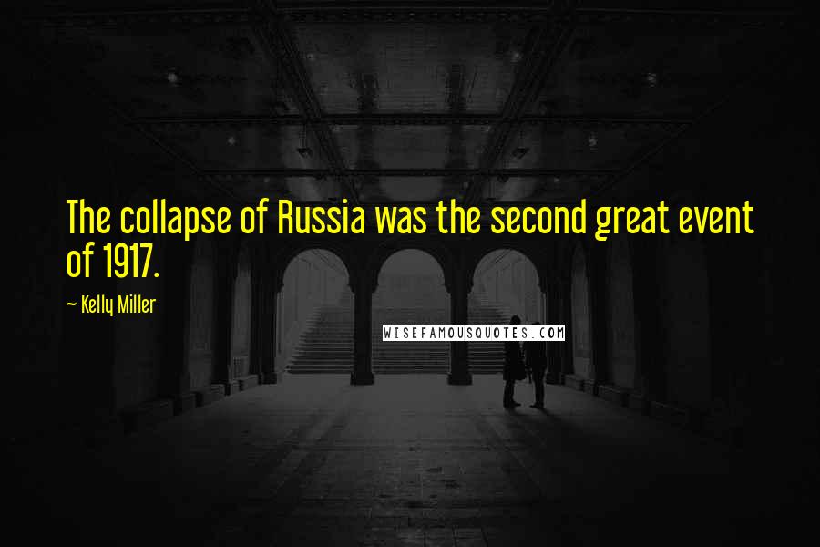 Kelly Miller Quotes: The collapse of Russia was the second great event of 1917.
