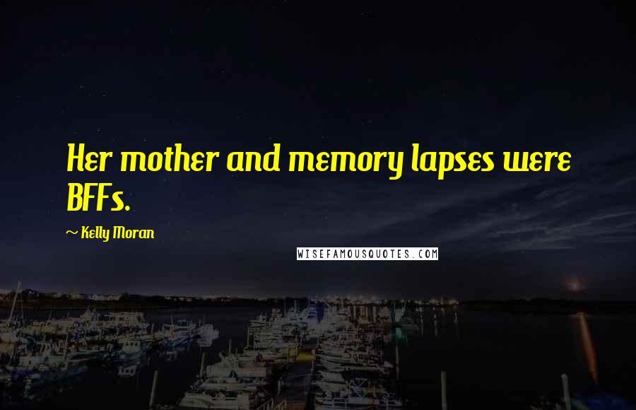 Kelly Moran Quotes: Her mother and memory lapses were BFFs.