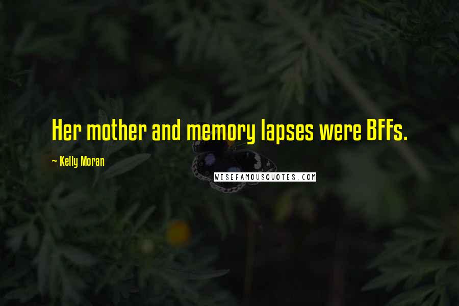 Kelly Moran Quotes: Her mother and memory lapses were BFFs.