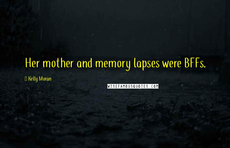 Kelly Moran Quotes: Her mother and memory lapses were BFFs.