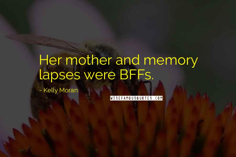 Kelly Moran Quotes: Her mother and memory lapses were BFFs.