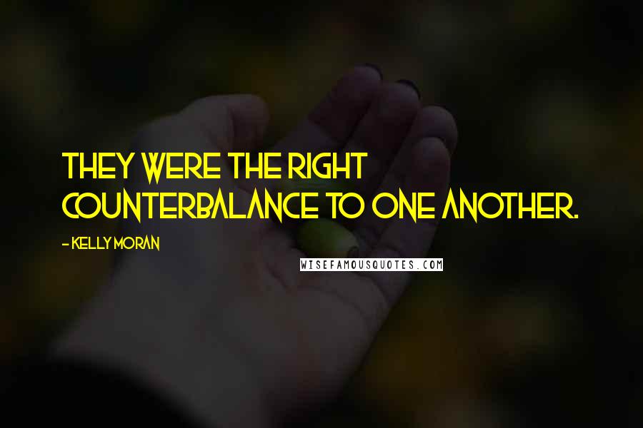 Kelly Moran Quotes: They were the right counterbalance to one another.