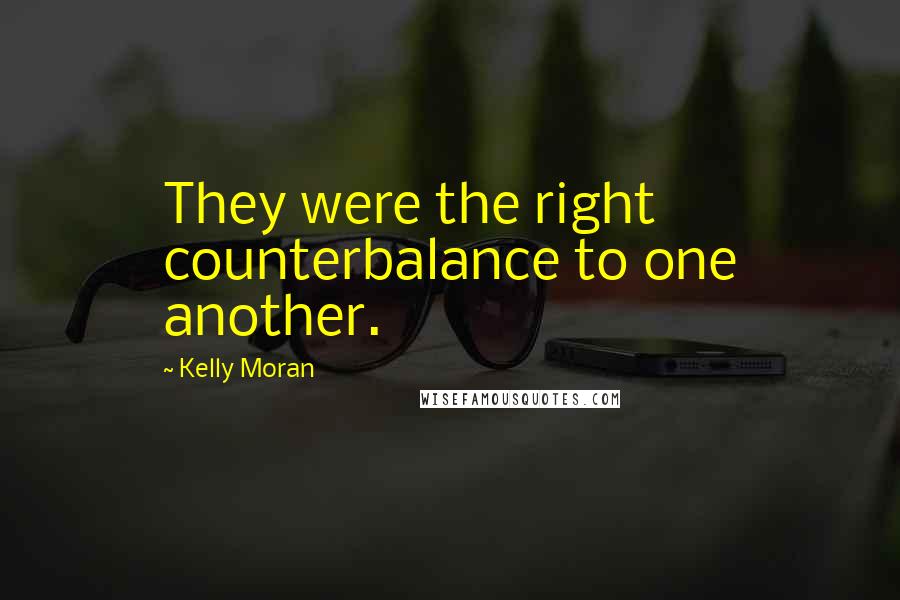 Kelly Moran Quotes: They were the right counterbalance to one another.