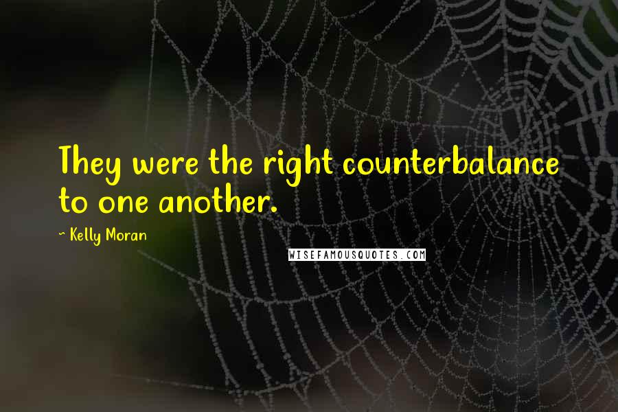 Kelly Moran Quotes: They were the right counterbalance to one another.