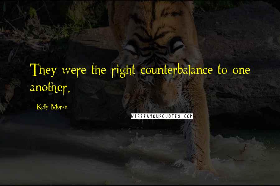 Kelly Moran Quotes: They were the right counterbalance to one another.