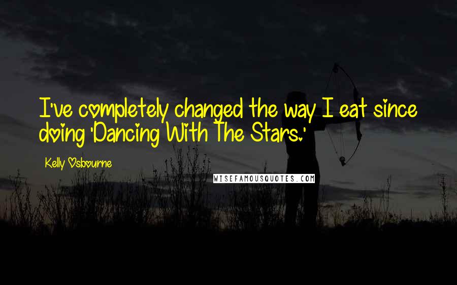 Kelly Osbourne Quotes: I've completely changed the way I eat since doing 'Dancing With The Stars.'