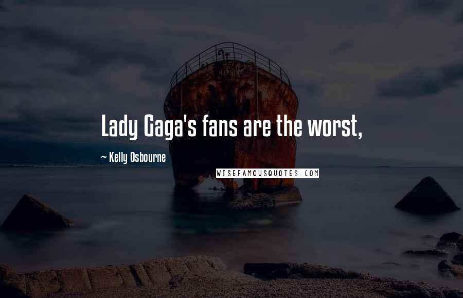 Kelly Osbourne Quotes: Lady Gaga's fans are the worst,