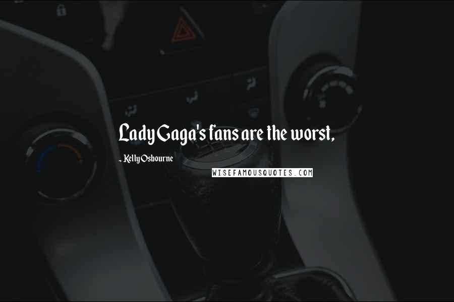 Kelly Osbourne Quotes: Lady Gaga's fans are the worst,