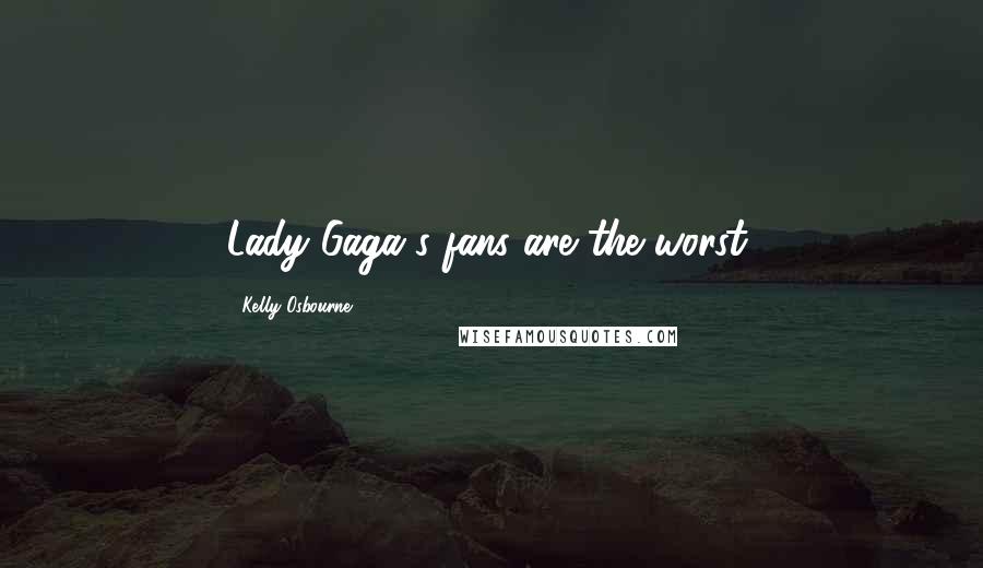 Kelly Osbourne Quotes: Lady Gaga's fans are the worst,