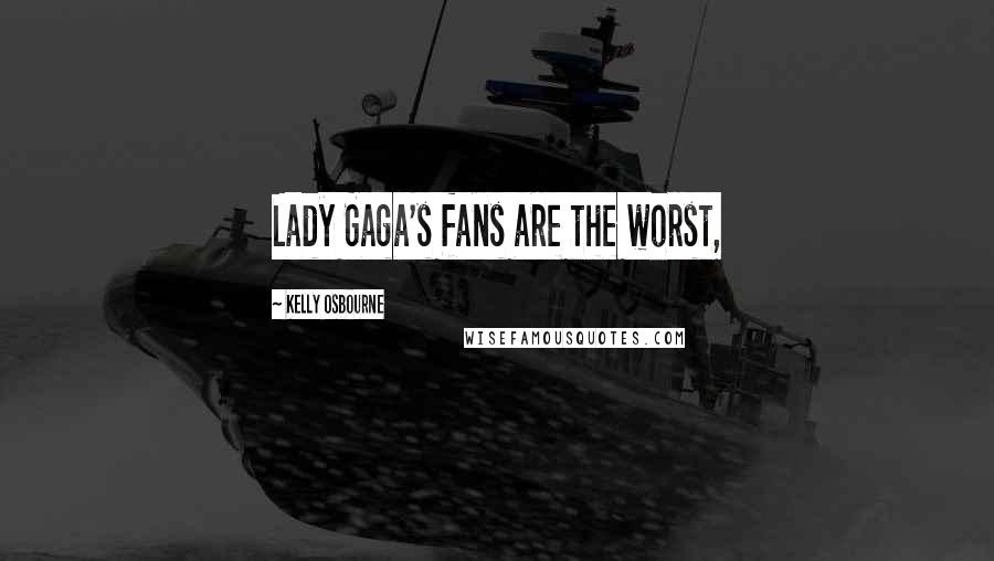 Kelly Osbourne Quotes: Lady Gaga's fans are the worst,