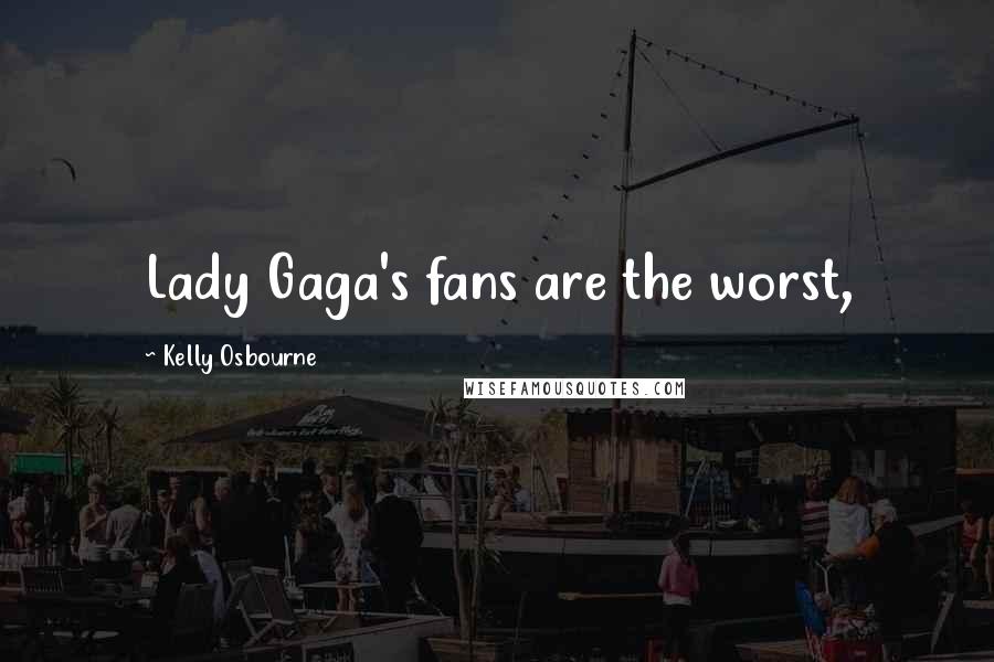 Kelly Osbourne Quotes: Lady Gaga's fans are the worst,