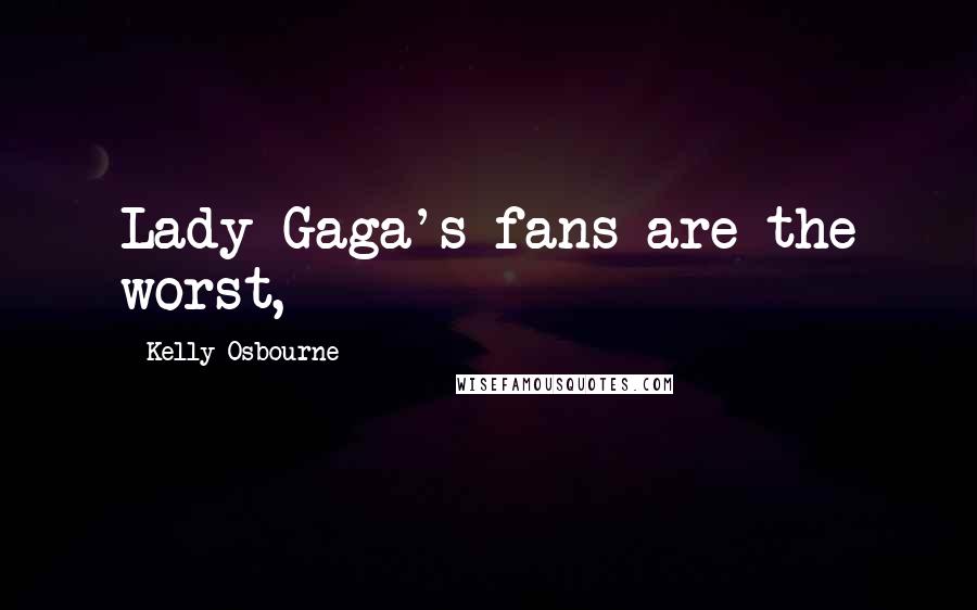 Kelly Osbourne Quotes: Lady Gaga's fans are the worst,