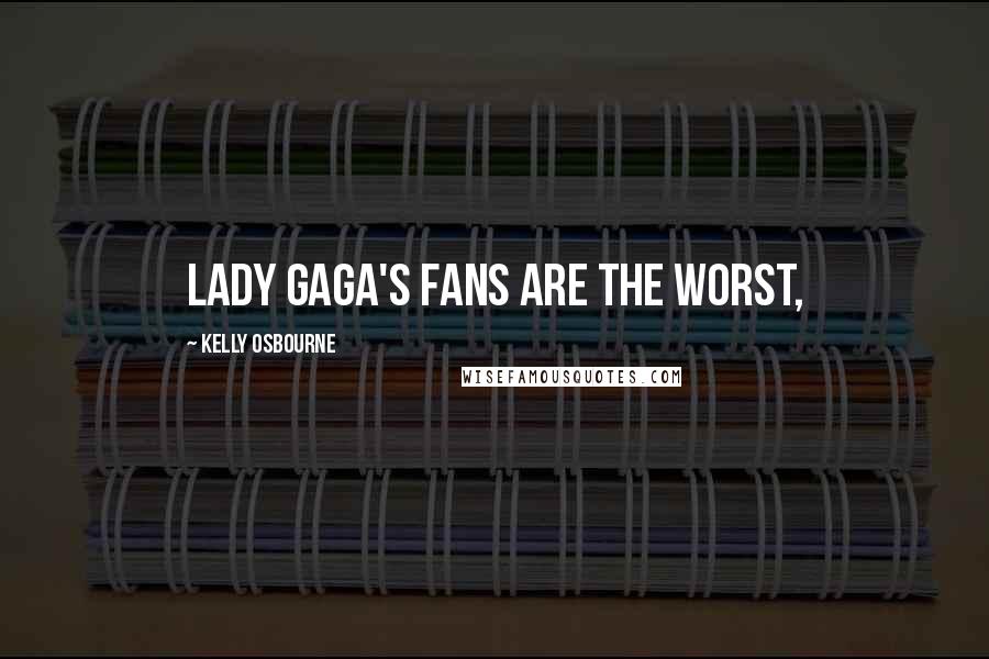 Kelly Osbourne Quotes: Lady Gaga's fans are the worst,