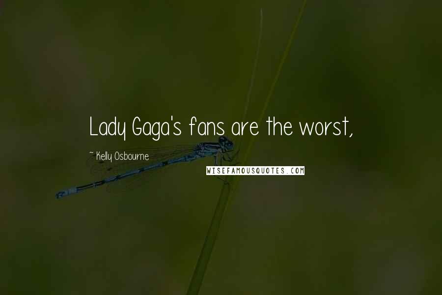 Kelly Osbourne Quotes: Lady Gaga's fans are the worst,