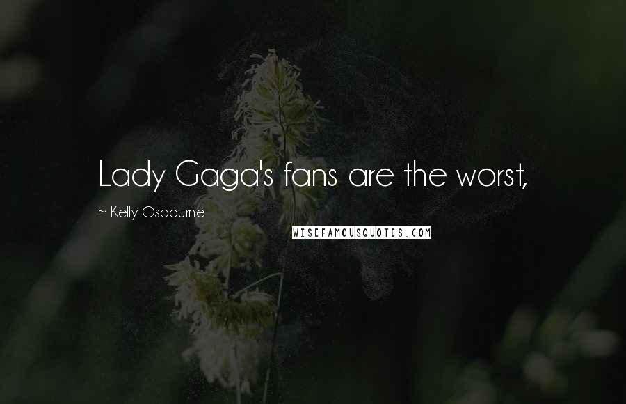 Kelly Osbourne Quotes: Lady Gaga's fans are the worst,