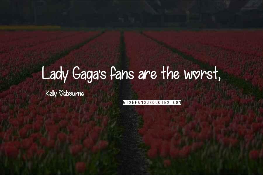 Kelly Osbourne Quotes: Lady Gaga's fans are the worst,