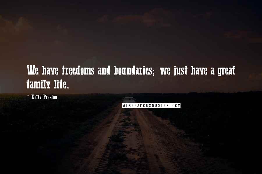 Kelly Preston Quotes: We have freedoms and boundaries; we just have a great family life.