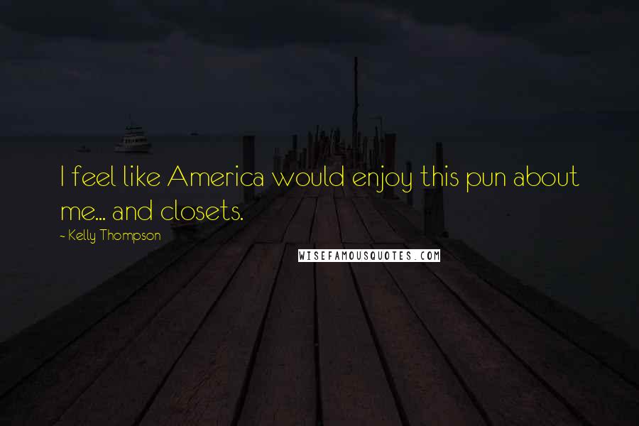 Kelly Thompson Quotes: I feel like America would enjoy this pun about me... and closets.