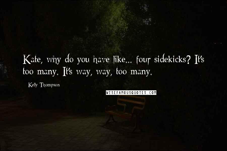 Kelly Thompson Quotes: Kate, why do you have like... four sidekicks? It's too many. It's way, way, too many.