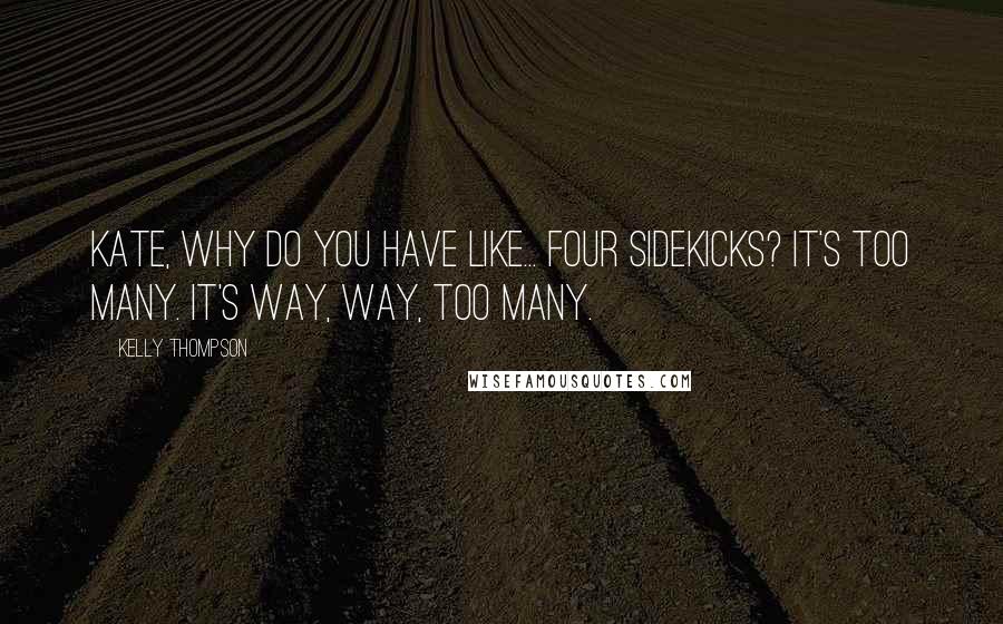 Kelly Thompson Quotes: Kate, why do you have like... four sidekicks? It's too many. It's way, way, too many.