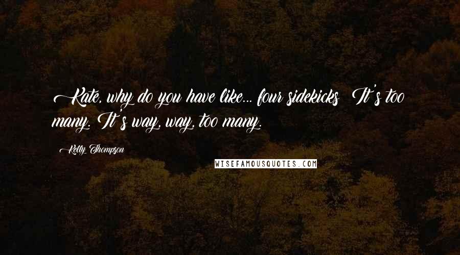 Kelly Thompson Quotes: Kate, why do you have like... four sidekicks? It's too many. It's way, way, too many.