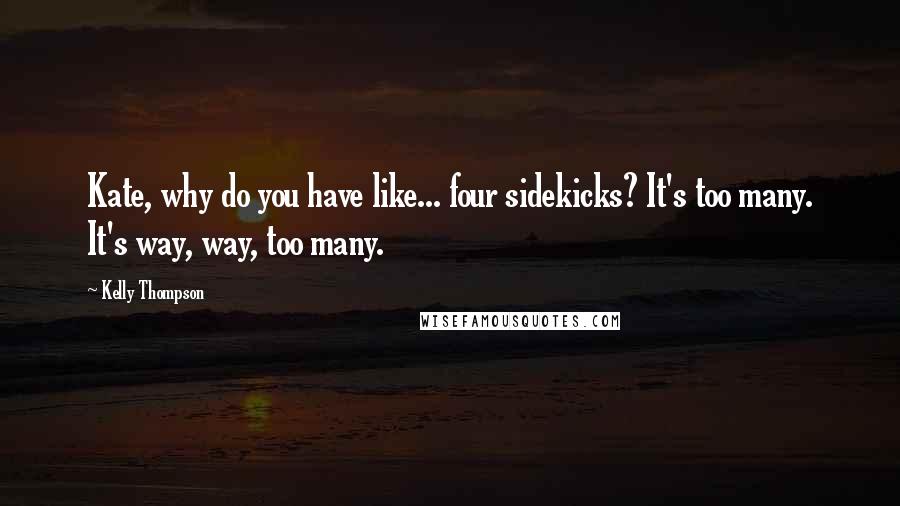 Kelly Thompson Quotes: Kate, why do you have like... four sidekicks? It's too many. It's way, way, too many.