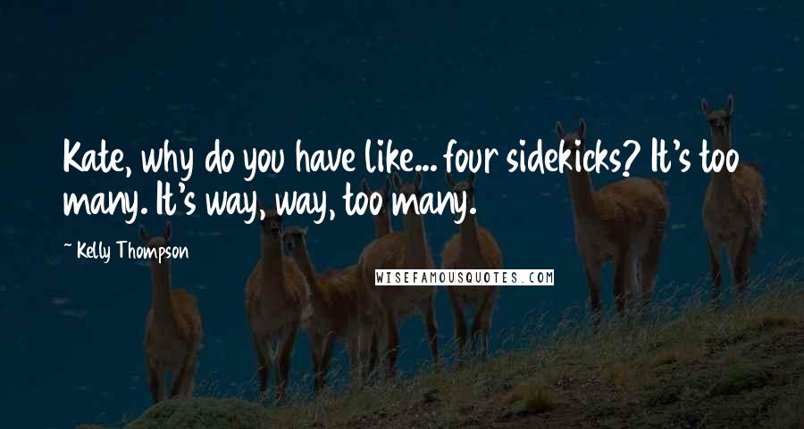 Kelly Thompson Quotes: Kate, why do you have like... four sidekicks? It's too many. It's way, way, too many.