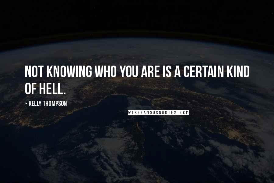 Kelly Thompson Quotes: Not knowing who you are is a certain kind of hell.