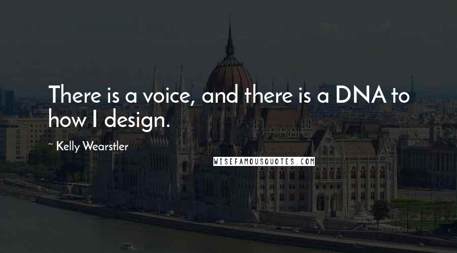 Kelly Wearstler Quotes: There is a voice, and there is a DNA to how I design.