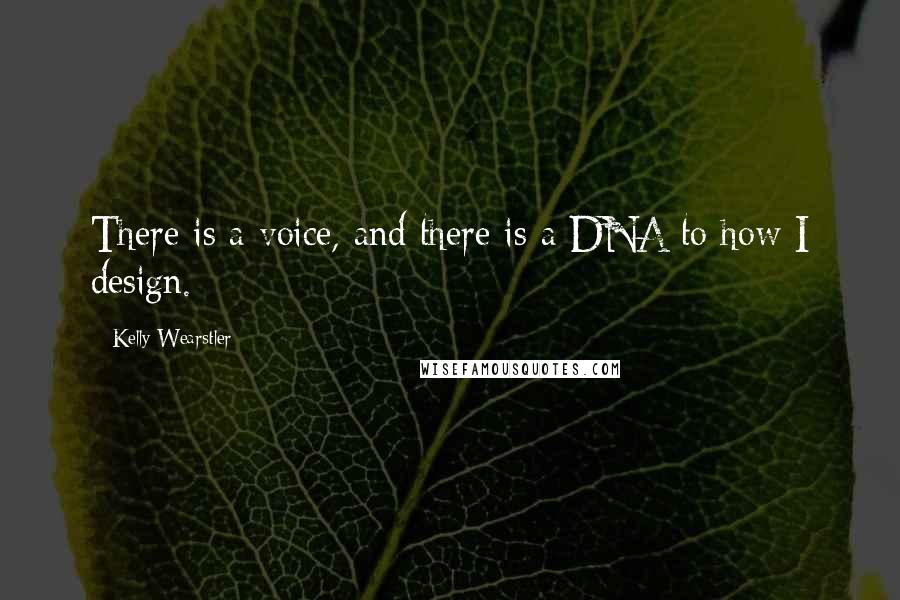 Kelly Wearstler Quotes: There is a voice, and there is a DNA to how I design.