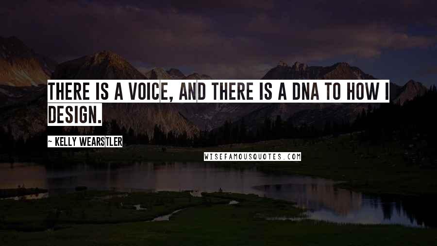 Kelly Wearstler Quotes: There is a voice, and there is a DNA to how I design.