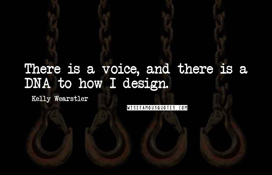 Kelly Wearstler Quotes: There is a voice, and there is a DNA to how I design.