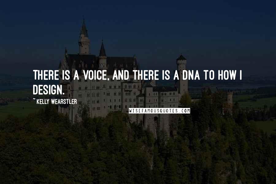 Kelly Wearstler Quotes: There is a voice, and there is a DNA to how I design.