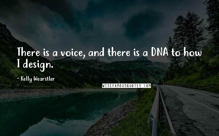 Kelly Wearstler Quotes: There is a voice, and there is a DNA to how I design.