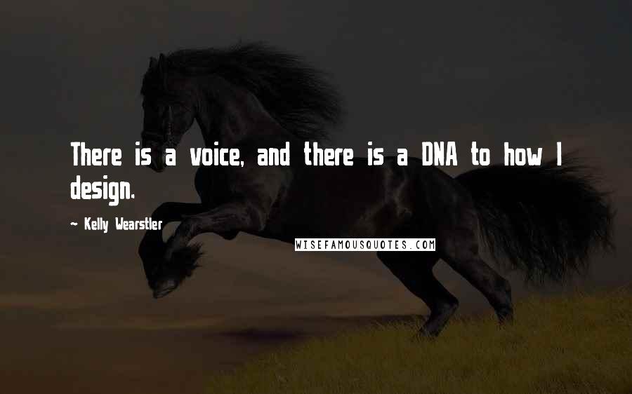 Kelly Wearstler Quotes: There is a voice, and there is a DNA to how I design.