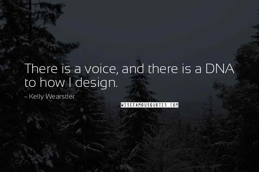 Kelly Wearstler Quotes: There is a voice, and there is a DNA to how I design.