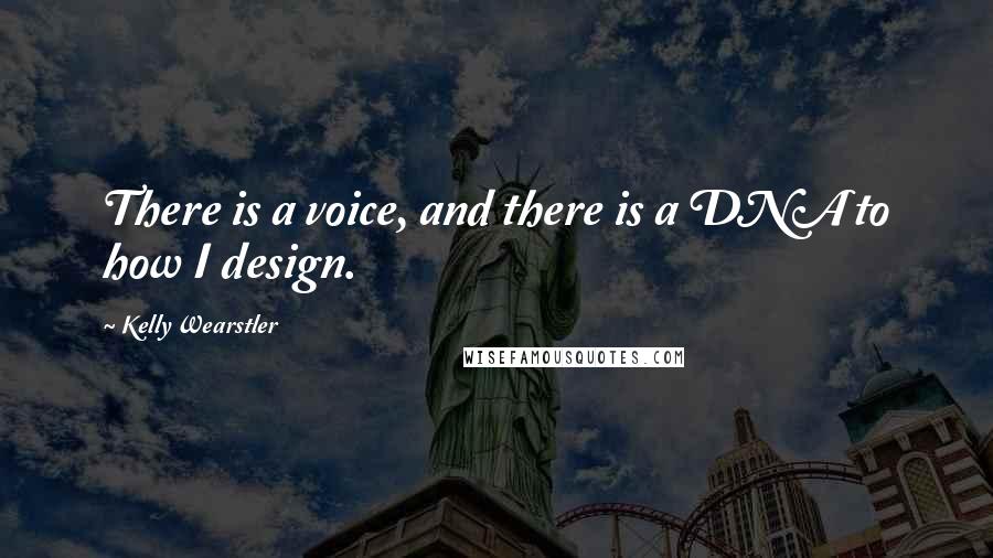 Kelly Wearstler Quotes: There is a voice, and there is a DNA to how I design.