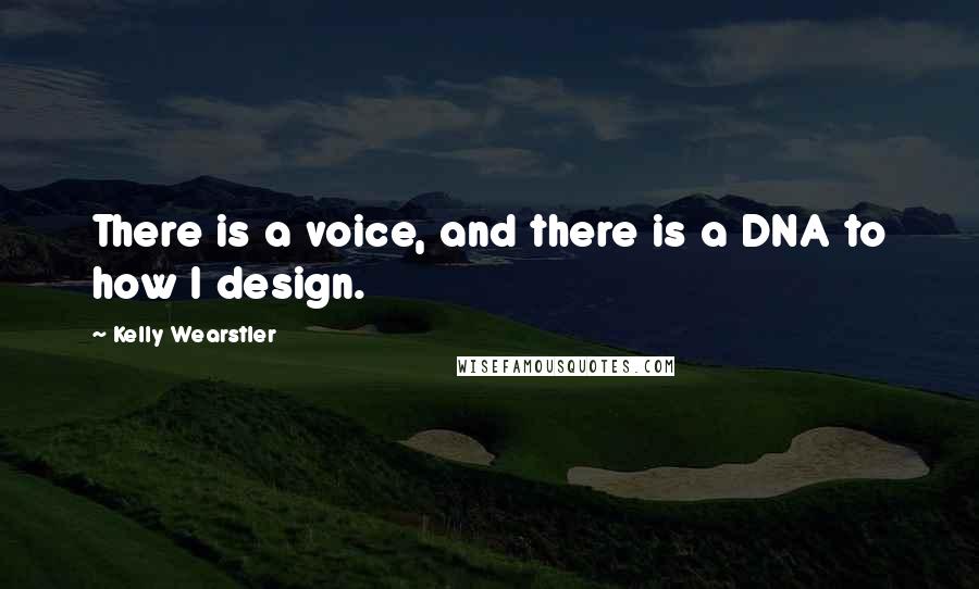 Kelly Wearstler Quotes: There is a voice, and there is a DNA to how I design.