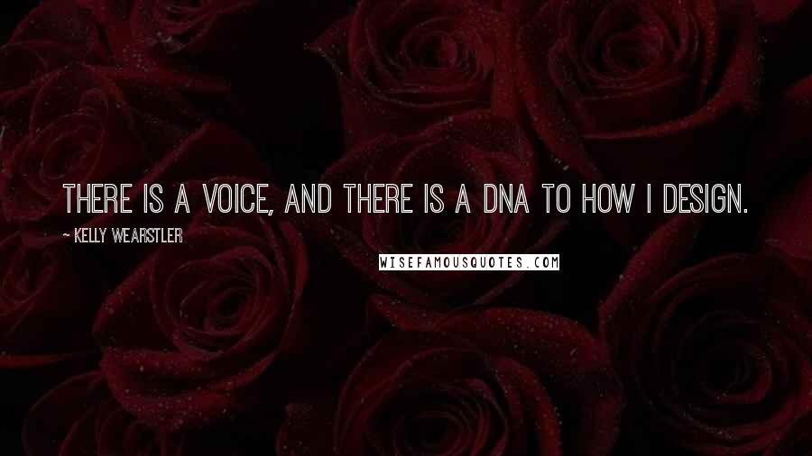 Kelly Wearstler Quotes: There is a voice, and there is a DNA to how I design.