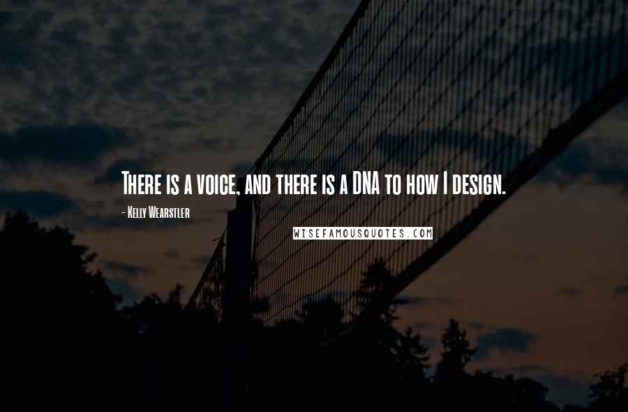 Kelly Wearstler Quotes: There is a voice, and there is a DNA to how I design.