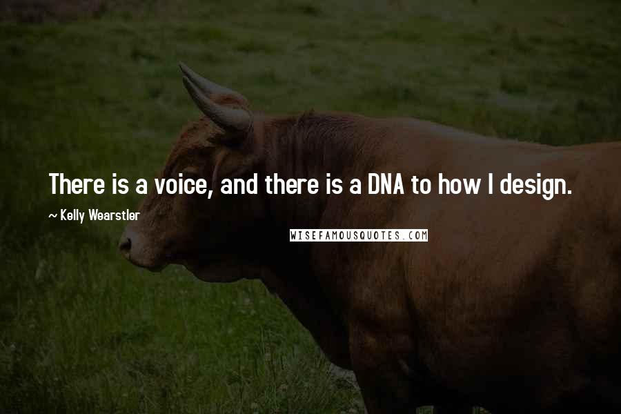 Kelly Wearstler Quotes: There is a voice, and there is a DNA to how I design.