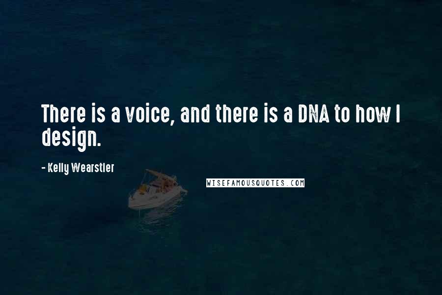 Kelly Wearstler Quotes: There is a voice, and there is a DNA to how I design.