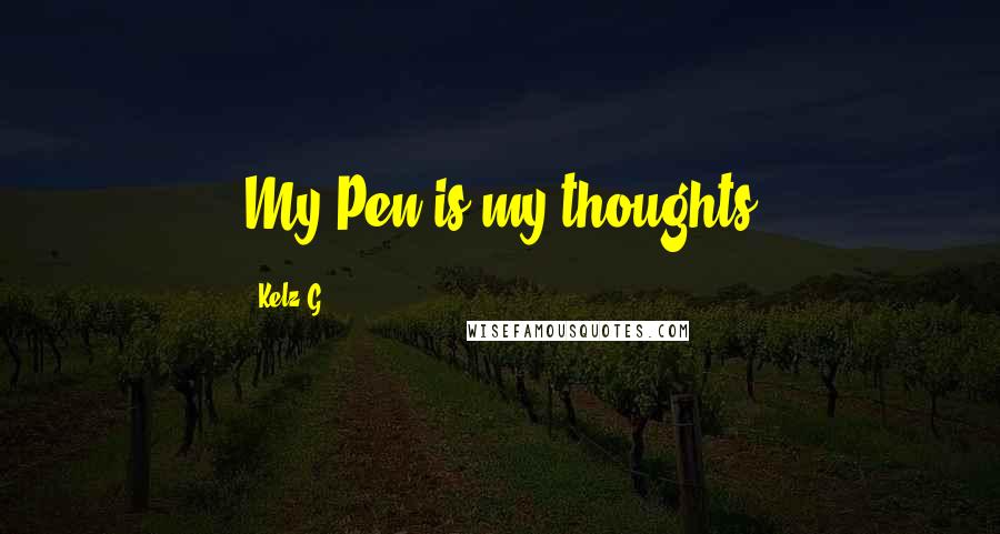 Kelz G. Quotes: My Pen is my thoughts