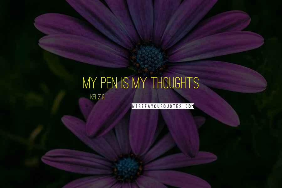 Kelz G. Quotes: My Pen is my thoughts